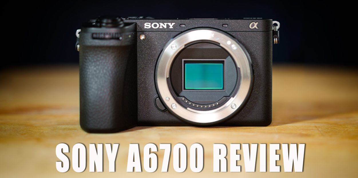 Sony A6700 Review - From A Real World Perspective