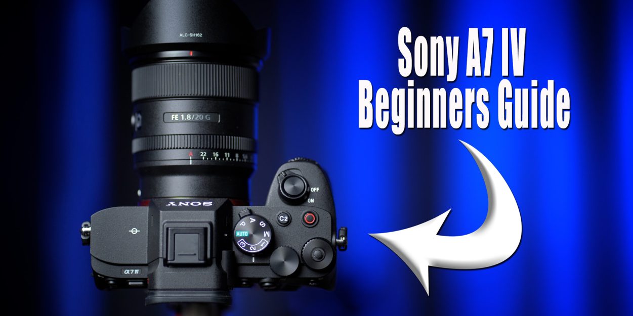 Sony A7 IV Beginners Guide