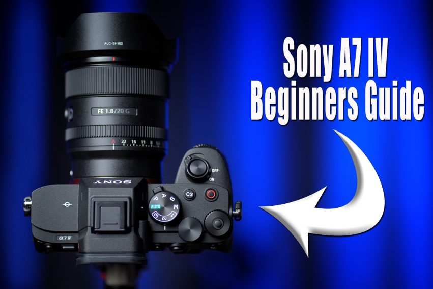 Sony A7 IV Beginners Guide